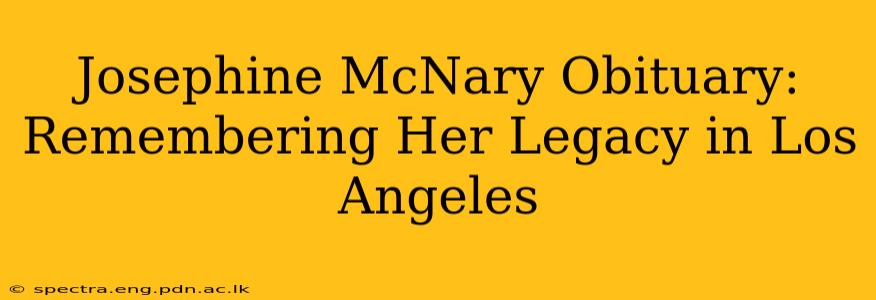 Josephine McNary Obituary: Remembering Her Legacy in Los Angeles