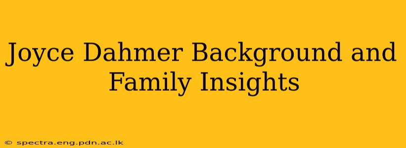 Joyce Dahmer Background and Family Insights