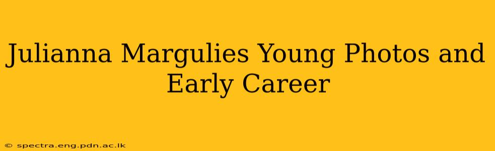 Julianna Margulies Young Photos and Early Career
