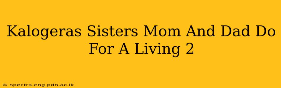 Kalogeras Sisters Mom And Dad Do For A Living 2