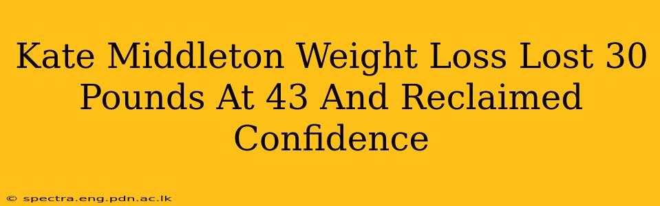 Kate Middleton Weight Loss Lost 30 Pounds At 43 And Reclaimed Confidence