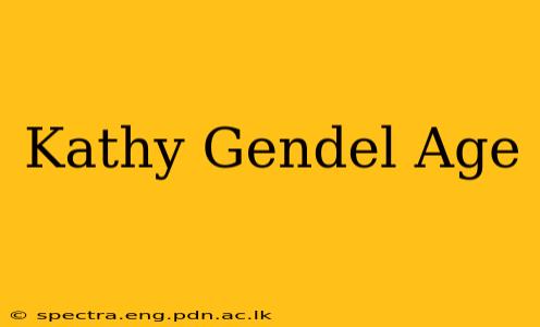 Kathy Gendel Age