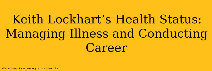 Keith Lockhart’s Health Status: Managing Illness and Conducting Career