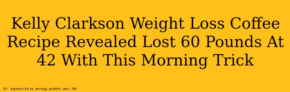Kelly Clarkson Weight Loss Coffee Recipe Revealed Lost 60 Pounds At 42 With This Morning Trick