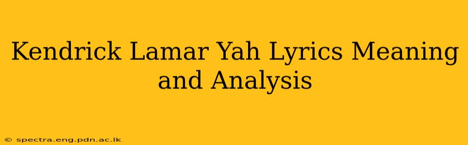 Kendrick Lamar Yah Lyrics Meaning and Analysis