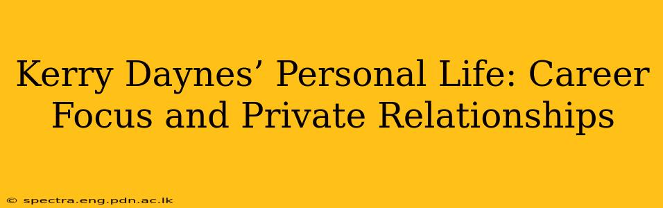 Kerry Daynes’ Personal Life: Career Focus and Private Relationships