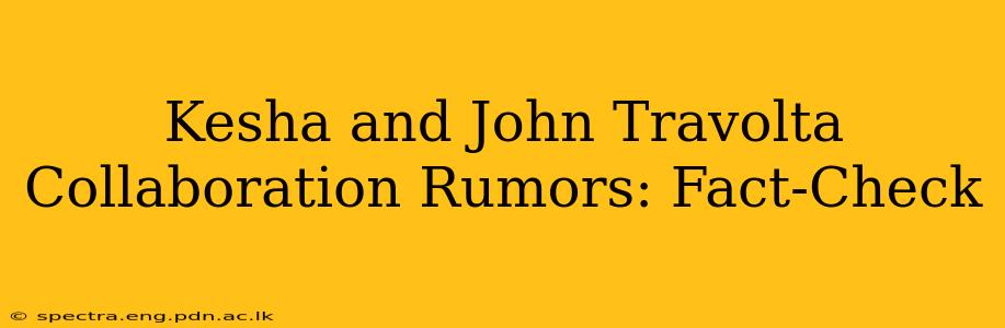 Kesha and John Travolta Collaboration Rumors: Fact-Check