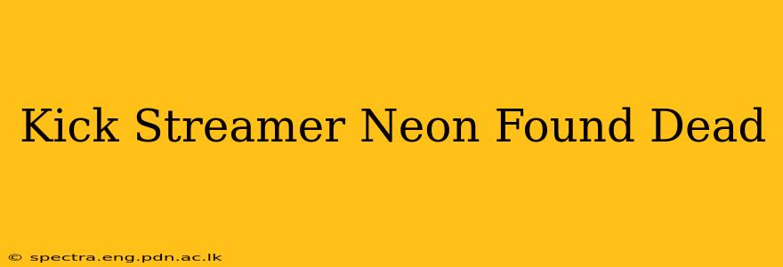 Kick Streamer Neon Found Dead