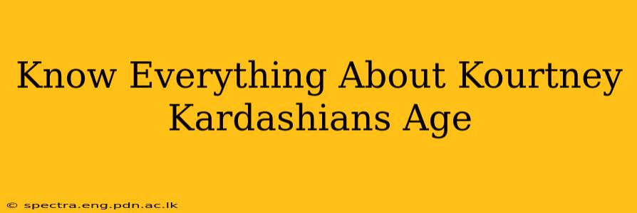 Know Everything About Kourtney Kardashians Age
