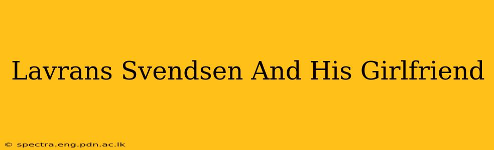 Lavrans Svendsen And His Girlfriend