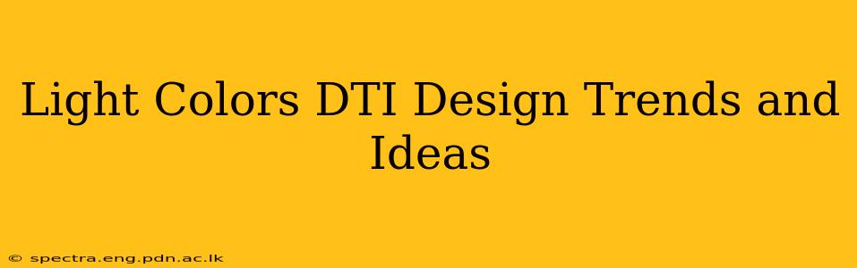 Light Colors DTI Design Trends and Ideas