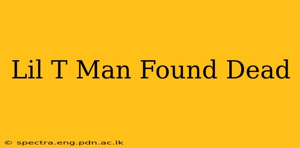 Lil T Man Found Dead