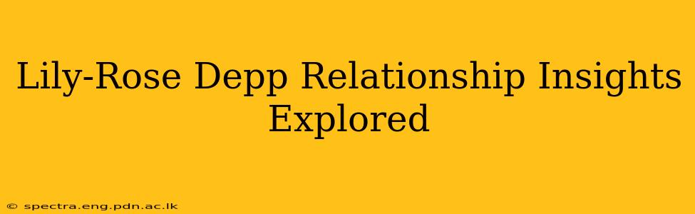 Lily-Rose Depp Relationship Insights Explored