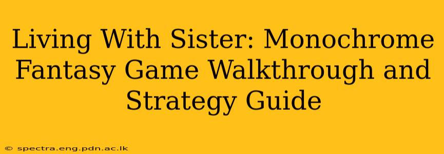 Living With Sister: Monochrome Fantasy Game Walkthrough and Strategy Guide