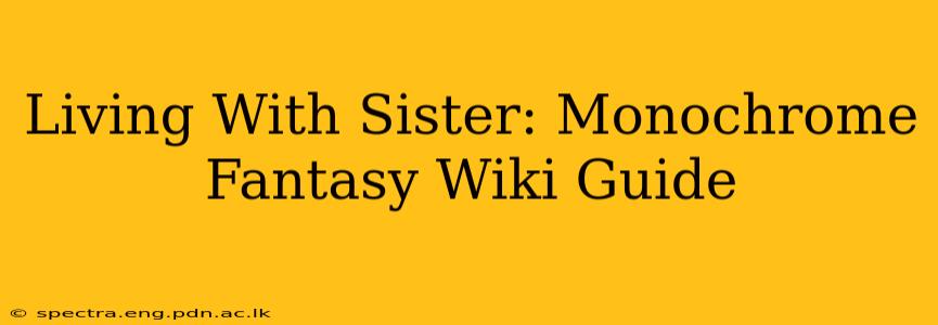 Living With Sister: Monochrome Fantasy Wiki Guide