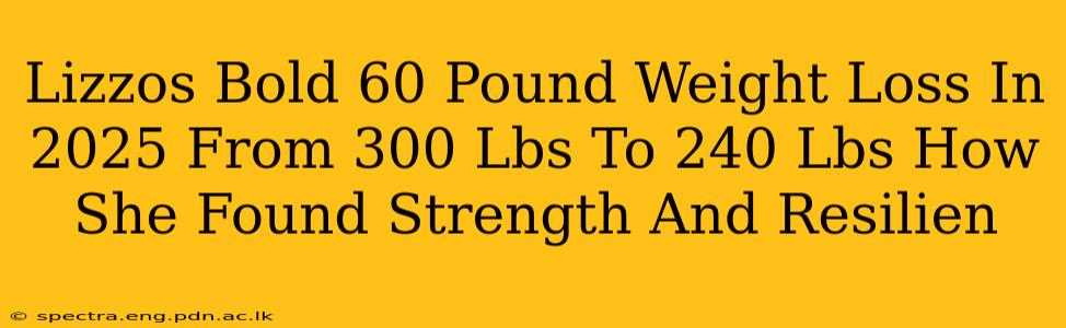 Lizzos Bold 60 Pound Weight Loss In 2025 From 300 Lbs To 240 Lbs How She Found Strength And Resilien
