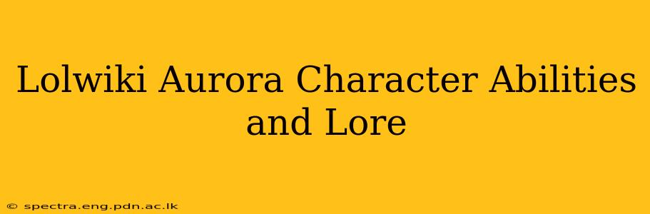 Lolwiki Aurora Character Abilities and Lore