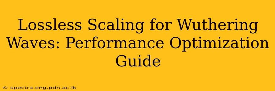 Lossless Scaling for Wuthering Waves: Performance Optimization Guide