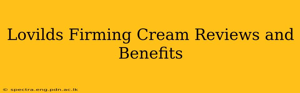 Lovilds Firming Cream Reviews and Benefits