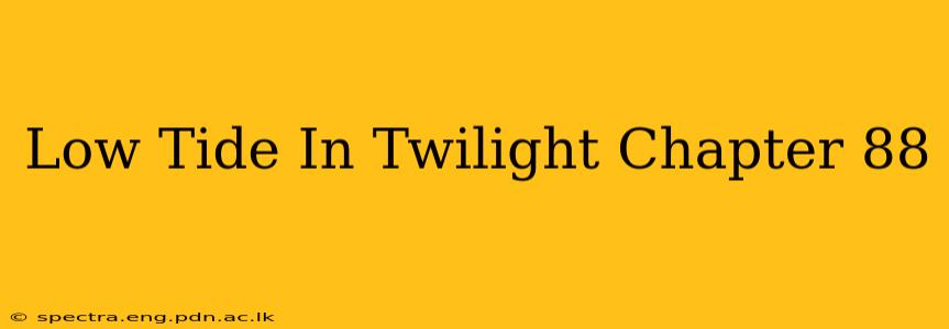 Low Tide In Twilight Chapter 88