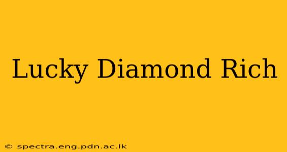 Lucky Diamond Rich