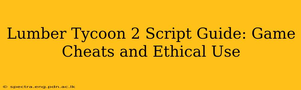 Lumber Tycoon 2 Script Guide: Game Cheats and Ethical Use