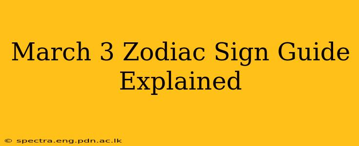 March 3 Zodiac Sign Guide Explained