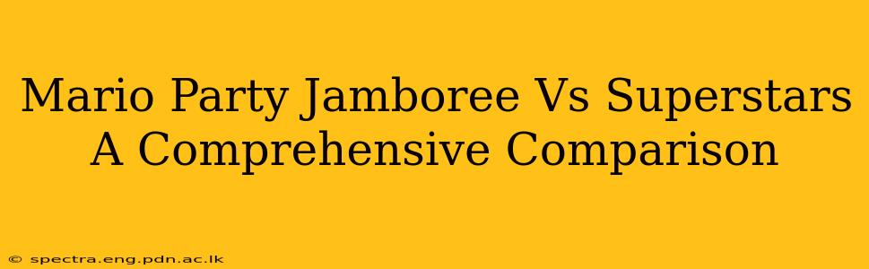 Mario Party Jamboree Vs Superstars A Comprehensive Comparison