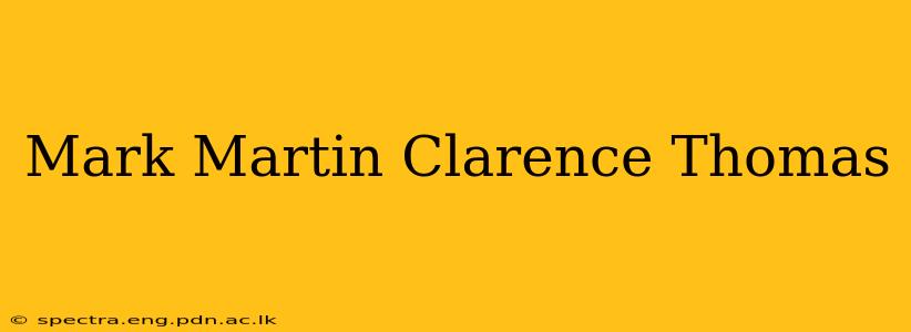 Mark Martin Clarence Thomas