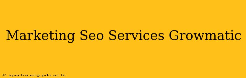 Marketing Seo Services Growmatic