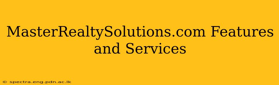 MasterRealtySolutions.com Features and Services