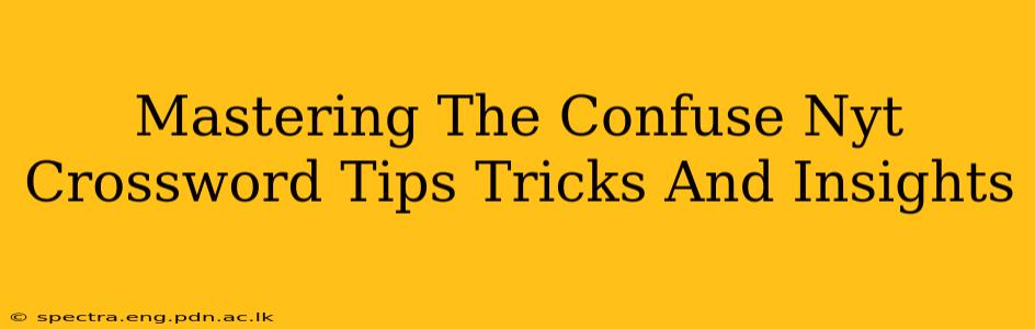 Mastering The Confuse Nyt Crossword Tips Tricks And Insights