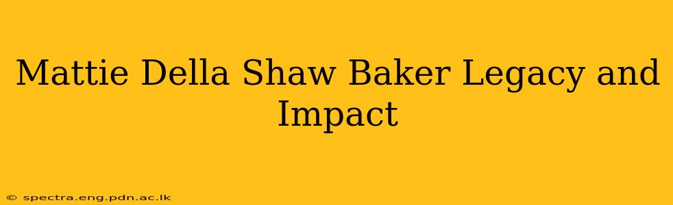 Mattie Della Shaw Baker Legacy and Impact