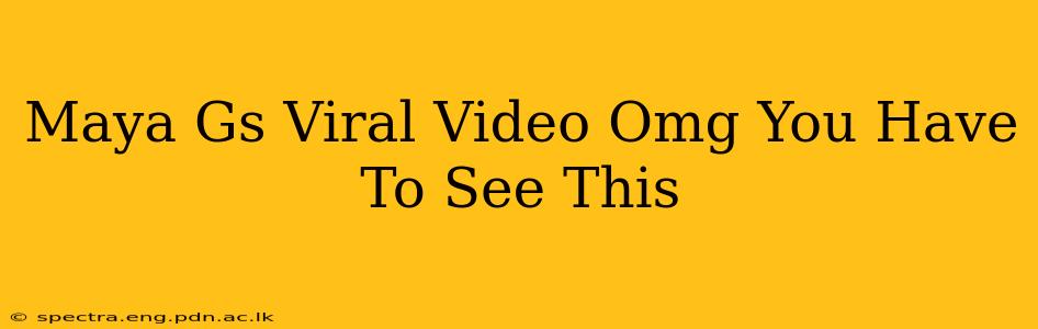 Maya Gs Viral Video Omg You Have To See This