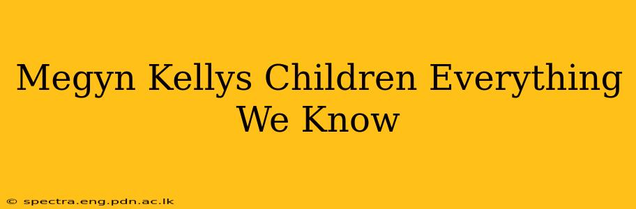 Megyn Kellys Children Everything We Know