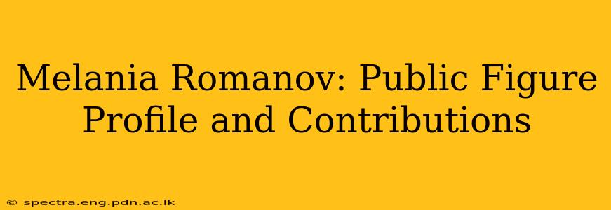 Melania Romanov: Public Figure Profile and Contributions