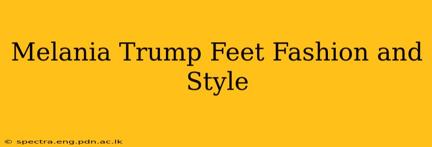 Melania Trump Feet Fashion and Style