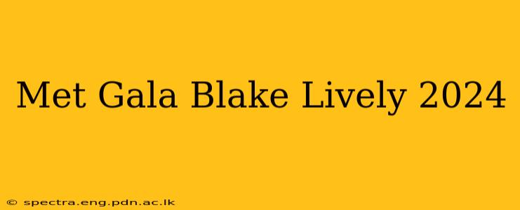 Met Gala Blake Lively 2024