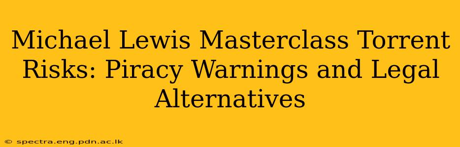 Michael Lewis Masterclass Torrent Risks: Piracy Warnings and Legal Alternatives