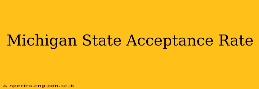 Michigan State Acceptance Rate