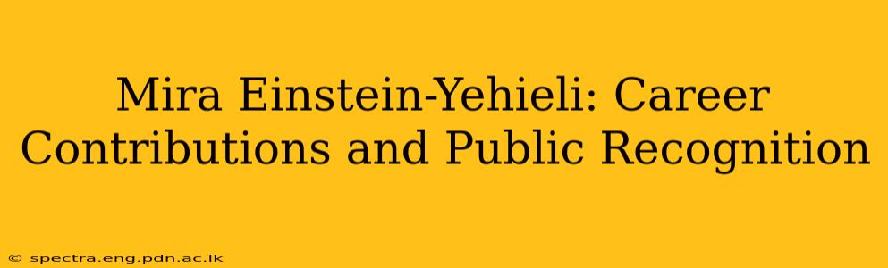 Mira Einstein-Yehieli: Career Contributions and Public Recognition