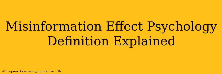 Misinformation Effect Psychology Definition Explained