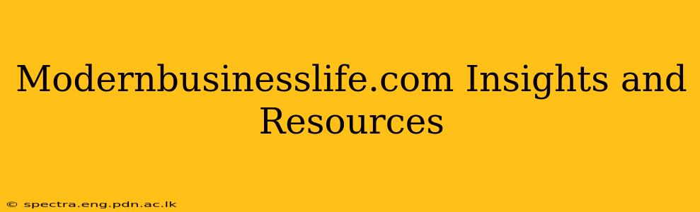 Modernbusinesslife.com Insights and Resources