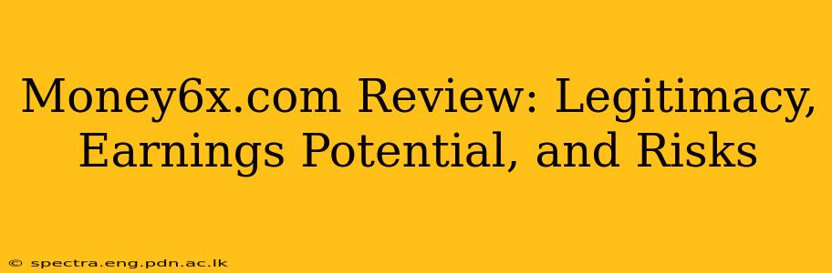 Money6x.com Review: Legitimacy, Earnings Potential, and Risks