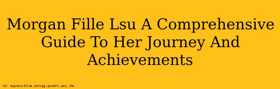 Morgan Fille Lsu A Comprehensive Guide To Her Journey And Achievements