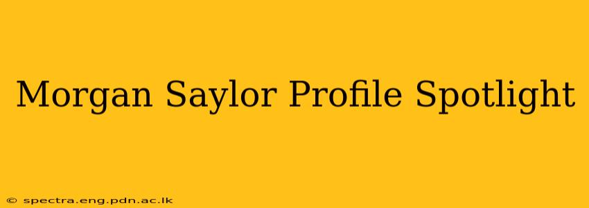 Morgan Saylor Profile Spotlight