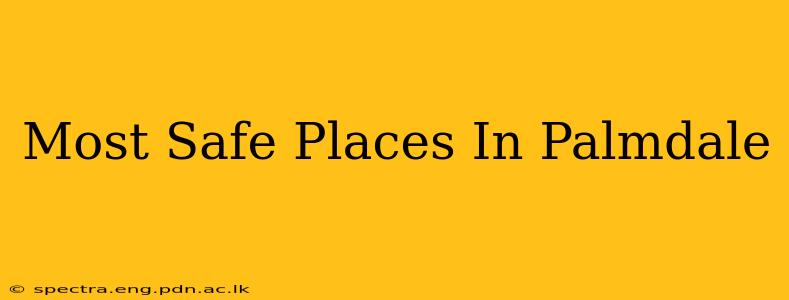Most Safe Places In Palmdale