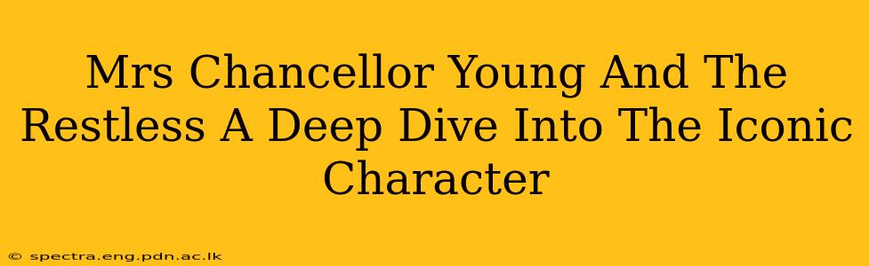 Mrs Chancellor Young And The Restless A Deep Dive Into The Iconic Character