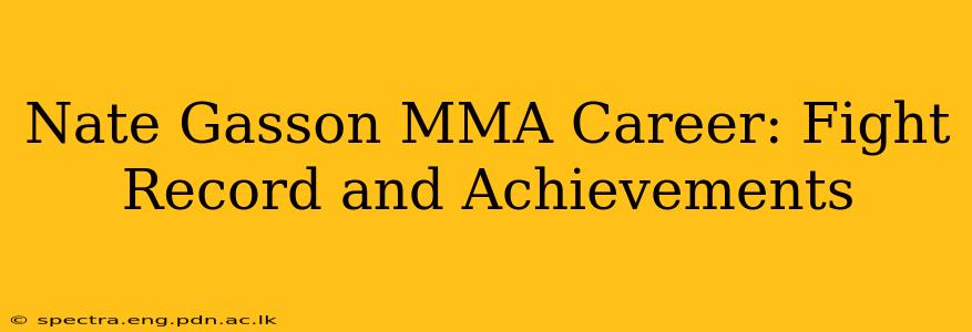 Nate Gasson MMA Career: Fight Record and Achievements