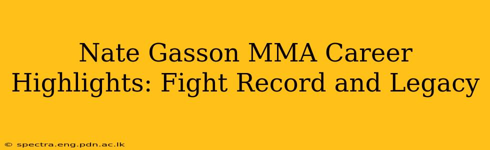 Nate Gasson MMA Career Highlights: Fight Record and Legacy